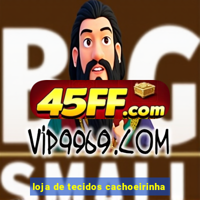loja de tecidos cachoeirinha